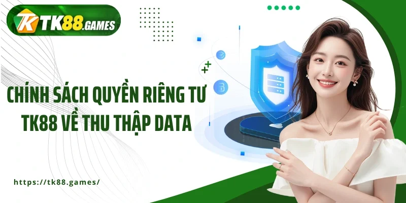 Chính sách quyền riêng tư TK88 về thu thập data