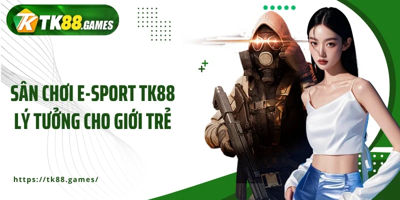 Sân chơi E-sport TK88 lý tưởng cho giới trẻ