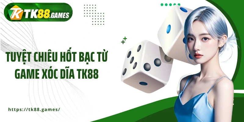 Tuyệt chiêu hốt bạc từ game xóc dĩa TK88